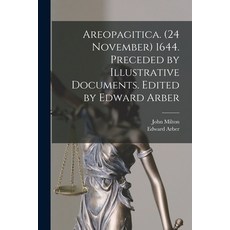 (영문도서) Areopagitica. (24 November) 1644. Preceded by Illustrative Documents. Edited by Edward Arber Paperback, Legare Street Press, English, 9781015117396