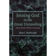 (영문도서) Joining God in the Great Unraveling: Where We Are & What I've Learned Hardcover, Cascade Books, English, 9781725288515