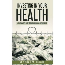 Investing In Your Health: A Pharmacist's Guide to Choosing Natural Products Paperback, Independently Published, English, 9798678793201
