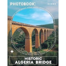 (영문도서) Historic Algeria Bridge Photo Book: Collection of Stunning Images Showcasing Al... Paperback, Independently Published, English, 9798302492432