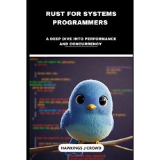 (영문도서) Rust For System Programmers: A Deep Dive Into Performance And Concurrency Paperback, Independently Published, English, 9798309362776