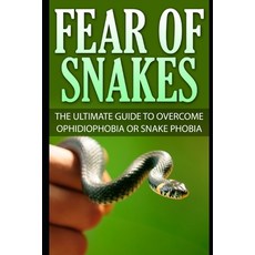 (영문도서) Fear Of Snakes: The Ultimate Guide To Overcome Ophidiophobia Or Snake Phobia Paperback, Independently Published, English, 9781973194224