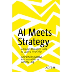 (영문도서)AI Meets Strategy: A Product Manager's Guide to Leading Innovation Paperback, Apress, English, 9798868821387
