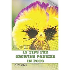 (영문도서) 15 Tips For Growing Pansies in Pots: Become flowers expert Paperback, Independently Published, English, 9798879775099