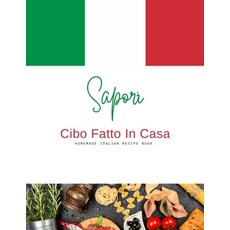 (영문도서) Sapori Cibo Fatto in Casa: Home Made Italian Recipe Book Paperback, Independently Published, English, 9798334011021