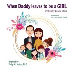 When Daddy Leaves to Be a Girl Paperback, Createspace Independent Publishing Platform