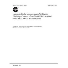 Langmuir Probe Measurements Within the Discharge Channel of the 20-KW Nasa-300m and Nasa-300ms Hall ... Paperback, Independently Published, English, 9781793967671