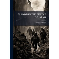 (영문도서)Planning the Defeat of Japan Paperback, Hutson Street Press, English, 9781025148243