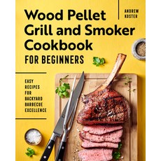 (영문도서) Wood Pellet Grill and Smoker Cookbook for Beginners: Easy Recipes for Backyard Barbecue Excel... Paperback, Rockridge Press, English, 9781648766824