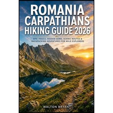 (英文圖書)Romania Carpathians Hiking Guide 2026: Epic Trails Hidden Gems Scenic Routes &... 平裝版, Independently Published, 英文