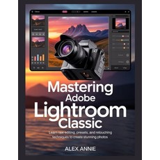 (英文圖書)Mastering Adobe Lightroom Classic: Learn RAW Editing Presets and Retouching Te... 平裝版, Independently Published, 英文