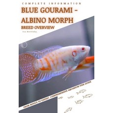 (영문도서) Blue Gourami - Albino Morph: From Novice to Expert. Comprehensive Aquarium Fish Guide Paperback, Independently Published, English, 9798397227674