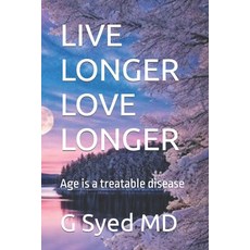(영문도서) Live Longer Love Longer: Age is a treatable disease Paperback, Independently Published, English, 9798884873636