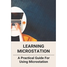 (영문도서) Learning Microstation: A Practical Guide For Using Microstation: Microstation Connect Keyboar... Paperback, Independently Published