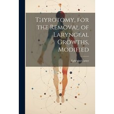 (영문도서) Thyrotomy for the Removal of Laryngeal Growths Modified Paperback, Legare Street Press, English, 9781022730359