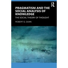 (영문도서)Pragmatism and the Social Analysis of Knowledge: The Social Theory of Thought Paperback, Routledge, English, 9781041280446 Routledge, English, 9781041280446