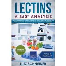 Lectins - A 360° Analysis - Why Lectins make you sick and how we can reduce our Lectin intake to liv... Paperback, Lutz Schneider