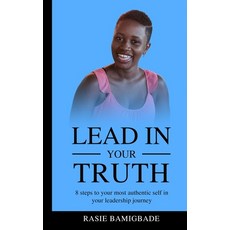 Lead in your Truth: 8 steps to your most authentic self in your leadership journey Paperback, Independently Published, English, 9798742295372