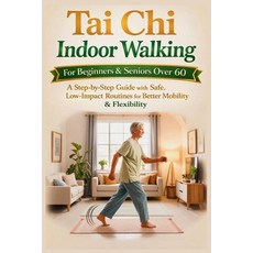 (영문도서)Tai Chi Indoor Walking for Beginners and Seniors Over 60: A Step-by-Step Guide w... Paperback, Independently Published, English, 9798244615463