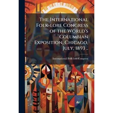 (영문도서)The International Folk-lore Congress of the World's Columbian Exposition Chicag... Paperback, Nabu Press, English, 9781145851672
