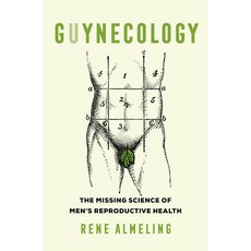 Guynecology: The Missing Science of Men's Reproductive Health Hardcover, University of California Press