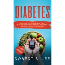 (영문도서) Diabetes: How to Effectively Lower Your Blood Sugar Without Medication Using Natural Remedie... Hardcover, Maria Fernanda Moguel Cruz, English, 9781646949519