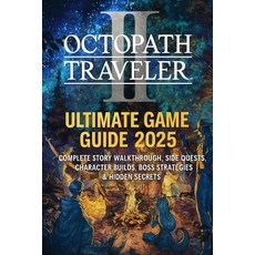 (영문도서)Octopath Traveler II: Ultimate Game Guide 2025 - Complete Story Walkthrough Sid... Paperback, Independently Published, English, 9798272091901