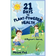 (영문도서) 21 Days to Plant-Powered Health: A Beginner's Journey Paperback