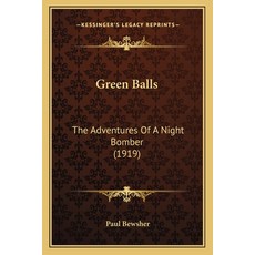 (영문도서)Green Balls: The Adventures Of A Night Bomber (1919) Paperback, English, 9781165381685, Kessinger Publishing English, 9781165381685, Kessinger Publishing