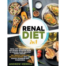 Renal Diet: 2 in 1: Renal diet and cookbook. The Optimal Nutrition Guide to Control Slow and Stop K... Paperback, Independently Published, English, 9798588473828