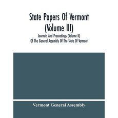 State Papers Of Vermont (Volume Iii); Journals And Proceedings (Volume Ii) Of The General Assembly O... Paperback, Alpha Edition, English, 9789354482908