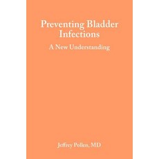 (영문도서) Preventing Bladder Infections: A new understanding Paperback, Jeffrey Pollen M.D., English, 9780692191569