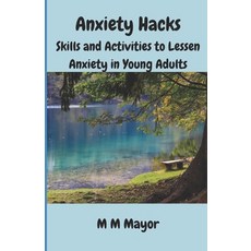 (영문도서) Anxiety Hacks: Skills and Activities to Lessen Anxiety In Young Adults Paperback, Independently Published, English, 9798309137367