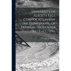 (영문도서) University of Alberta Fall Convocation for the Conferring of Degrees - November 1961 - Fall -... Paperback, Hassell Street Press, English, 9781014034731