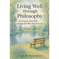 (영문도서)Living Well through Philosophy: 26 Lessons that Will Change the Way You See Life Paperback, Independently Published, English, 9798287838317