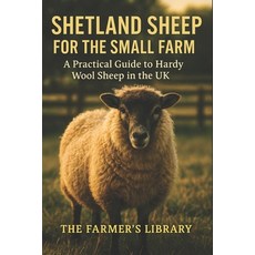 (영문도서)Shetland Sheep for the Small Farm: A Practical Guide to Hardy Wool Sheep in the... Paperback, Independently Published, English, 9798271948671