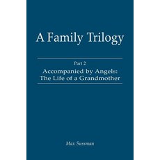 (영문도서) A Family Trilogy: Part 2: Accompanied by Angels: The Life of a Grandmother Paperback, Arima Publishing, English, 9781845497477