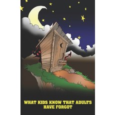 (영문도서) What Kids Know That Adults Have Forgot Paperback, Createspace Independent Pub..., English, 9781497455245