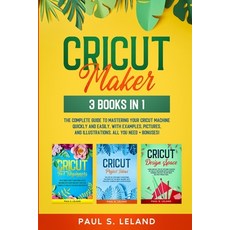 (영문도서) Cricut Maker: The Complete Guide to Mastering Your Cricut Machine Quickly and Easily With Ex... Paperback, Gaudio International Srl, English, 9789730354195
