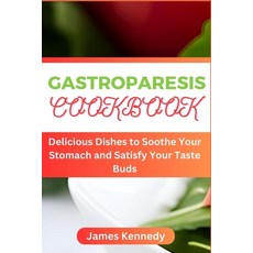 (영문도서) Gastroparesis Cookbook: Delicious Dishes to Soothe Your Stomach and Satisfy Your Taste Buds Paperback, Independently Published, English, 9798850378806