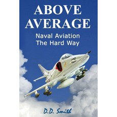 (영문도서) Above Average: Naval Aviation the Hard Way Paperback, Createspace Independent Pub..., English, 9781986283090