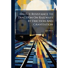 (英文圖書)On the Resistance to Traction on Railways by Friction and Gravitation 平裝版, Nabu Press, 英文