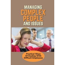 (영문도서) Managing Complex People And Issues: Practical Ways Of Dealing With Difficult Employees: How T... Paperback, Independently Published, English, 9798533107211