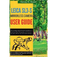 (영문도서)Leica Sl3-S Mirrorless Camera User Guide: The Complete Hybrid Shooter's Handbook... Paperback, Independently Published, English, 9798291194744
