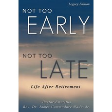 (영문도서) Not Too Early Not Too Late: Life After Retirement Paperback, Urban Publishing House LLC, English, 9781088296431