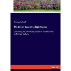 (영문도서)The Life of Baron Frederic Trenck: Containing his adventures his cruel and exce... Paperback, Hansebooks, English, 9783348108034