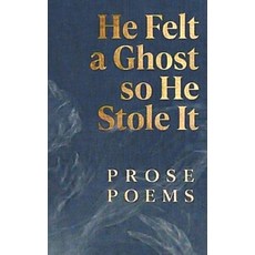 (영문도서)He Felt a Ghost So He Stole It: Prose Poems Paperback, Mission Creep Press, English, 9781918860009