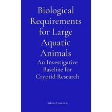 (영문도서)Biological Requirements for Large Aquatic Animals: An Investigative Baseline for... Paperback, Research Division Bonkers, English, 9798295464867