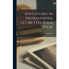 (영문도서) Adventures in Neurasthenia Let me Feel Your Pulse Hardcover, Legare Street Press, English, 9781017541182