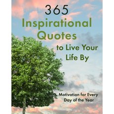 (영문도서) 365 Inspirational Quotes to Live Your Life By: Motivation for Every Day of the Year Paperback, Independently Published, English, 9798863997384